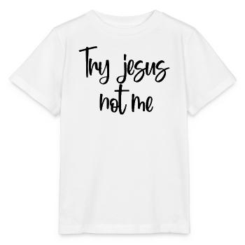 Probier Jesus, nicht ich, christlicher Glaube, Gott, Christentum. - Stanley/Stella Kinder T-Shirt MINI CREATOR  - Weiß - Vorne - Maike (125cm)