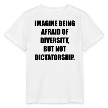IMAGINE BEING AFRAID OF DIVERSITY, BUT NOT DICTATO - Stanley/Stella Kinder T-Shirt MINI CREATOR  - Weiß - Vorne - Maike (125cm)