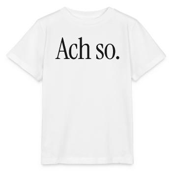 Ach so. | Reduzierter Typografie-Spruch - Stanley/Stella Kinder T-Shirt MINI CREATOR  - Weiß - Vorne - Maike (125cm)