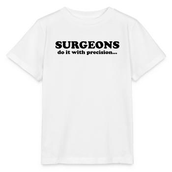 Surgeons do it with precision... - Stanley/Stella Kinder T-Shirt MINI CREATOR  - Weiß - Vorne - Maike (125cm)