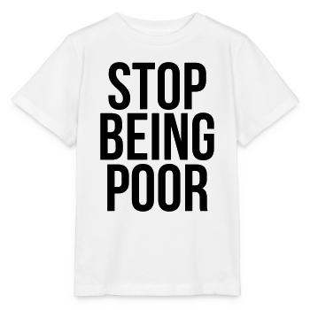 stop being poor - Stanley/Stella MINI CREATOR Kids’ T-Shirt - white - Front - Maike (125cm)