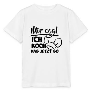 Mir egal ich koch das jetzt so Spruch - Stanley/Stella Kinder T-Shirt MINI CREATOR  - Weiß - Vorne - Maike (125cm)