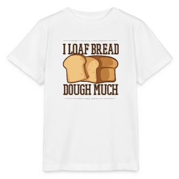 I Loaf Bread Dough Much Bread Dough Bread Maker - Stanley/Stella MINI CREATOR Kids’ T-Shirt - white - Front - Maike (125cm)