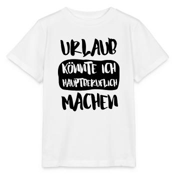 URLAUB KÖNNTE ICH HAUPTBERUFLICH MACHEN - Stanley/Stella Kinder T-Shirt MINI CREATOR  - Weiß - Vorne - Maike (125cm)