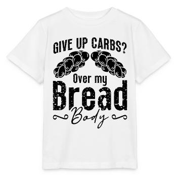 Give Up Carbs Over Healthy Eating Low Carb Eating - Stanley/Stella MINI CREATOR Kids’ T-Shirt - white - Front - Maike (125cm)