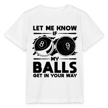 Let Me Know If My Balls Get Cue Stick Pool Player - Stanley/Stella Kinder T-Shirt MINI CREATOR  - Weiß - Vorne - Maike (125cm)