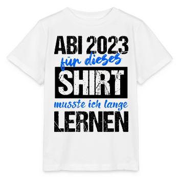 Abi 2023 Für Dieses Shirt Musste Ich Lange Lernen - Stanley/Stella Kinder T-Shirt MINI CREATOR  - Weiß - Vorne - Maike (125cm)