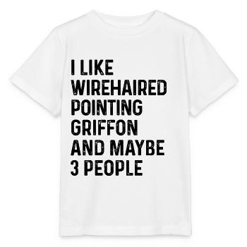 I Like Wirehaired Pointing Griffon And Maybe 3 - Stanley/Stella MINI CREATOR Kids’ T-Shirt - white - Front - Maike (125cm)