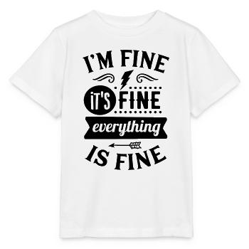 "I'm fine, it's fine, everything is fine" - Stanley/Stella MINI CREATOR Kids’ T-Shirt - white - Front - Maike (125cm)