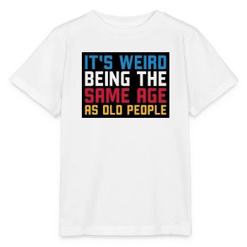 It s weird being the same age as old people - Stanley/Stella Kinder T-Shirt MINI CREATOR  - Weiß - Vorne - Maike (125cm)