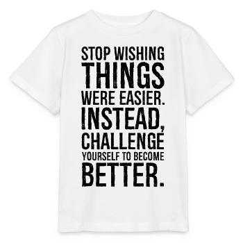 stop wishing things were easier instead - Stanley/Stella MINI CREATOR Kids’ T-Shirt - white - Front - Maike (125cm)