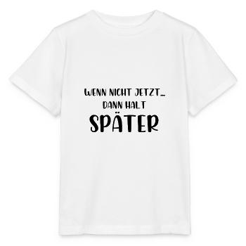 Wenn nicht jetzt dann halt später - Stanley/Stella Kinder T-Shirt MINI CREATOR  - Weiß - Vorne - Maike (125cm)