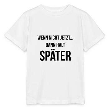 Wenn nicht jetzt dann halt später - Stanley/Stella Kinder T-Shirt MINI CREATOR  - Weiß - Vorne - Maike (125cm)