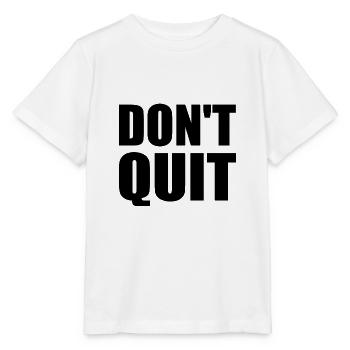 dont quit - Stanley/Stella MINI CREATOR Kids’ T-Shirt - white - Front - Maike (125cm)