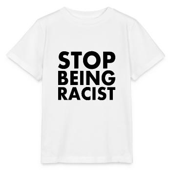 Stop being racist - Stanley/Stella MINI CREATOR Kids’ T-Shirt - white - Front - Maike (125cm)