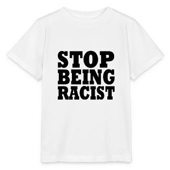 Stop being racist - Stanley/Stella MINI CREATOR Kids’ T-Shirt - white - Front - Maike (125cm)