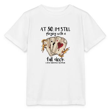 At 80 I'm Still Playing With A Full Deck - Stanley/Stella MINI CREATOR Kids’ T-Shirt - white - Front - Maike (125cm)