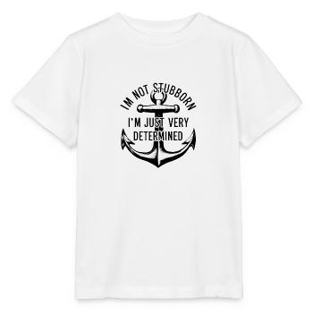 I'm not stubborn, I'm just very determined. - Stanley/Stella MINI CREATOR Kids’ T-Shirt - white - Front - Maike (125cm)