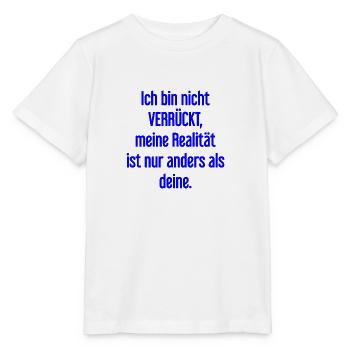 Ich bin nicht verrückt – meine Realität ist anders - Stanley/Stella Kinder T-Shirt MINI CREATOR  - Weiß - Vorne - Maike (125cm)