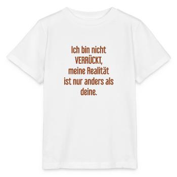 Ich bin nicht verrückt – meine Realität ist anders - Stanley/Stella Kinder T-Shirt MINI CREATOR  - Weiß - Vorne - Maike (125cm)