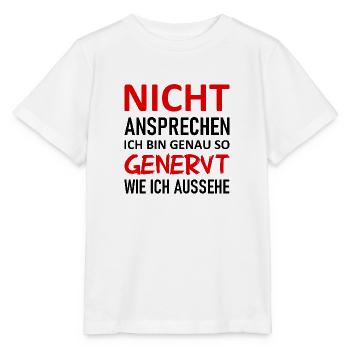 Nicht Ansprechen Ich Bin So Genervt Wie Ic Aussehe - Stanley/Stella Kinder T-Shirt MINI CREATOR  - Weiß - Vorne - Maike (125cm)