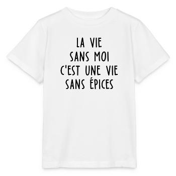 la vie sans moi c est une vie sans épices - T-shirt bio MINI CREATOR Stanley/Stella Enfant - blanc - Devant - Maike (125cm)