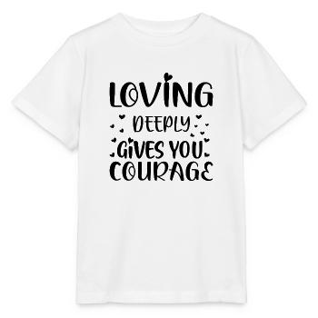 Loving deeply gives you Courage - Stanley/Stella Kinder T-Shirt MINI CREATOR  - Weiß - Vorne - Maike (125cm)