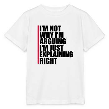 I m not arguing - Stanley/Stella MINI CREATOR Kids’ T-Shirt - white - Front - Maike (125cm)