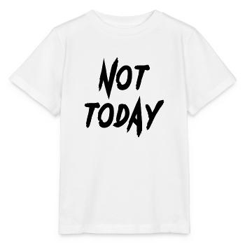 not today not today English funny saying - Stanley/Stella MINI CREATOR Kids’ T-Shirt - white - Front - Maike (125cm)