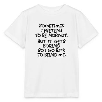 Manchmal gebe ich vor, normal zu sein. Langweilig! - Stanley/Stella Kinder T-Shirt MINI CREATOR  - Weiß - Vorne - Maike (125cm)