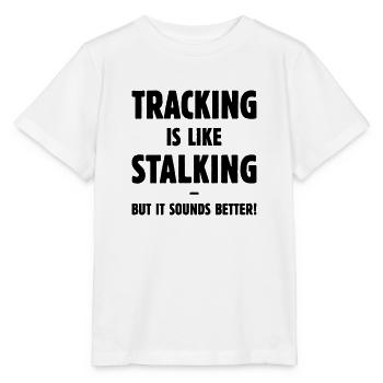 Tracking Is Like Stalking – But It Sounds Better! - Stanley/Stella MINI CREATOR Kids’ T-Shirt - white - Front - Maike (125cm)