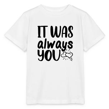 It was always you - Stanley/Stella MINI CREATOR Kids’ T-Shirt - white - Front - Maike (125cm)