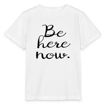 Be here now. - Stanley/Stella MINI CREATOR Kids’ T-Shirt - white - Front - Maike (125cm)