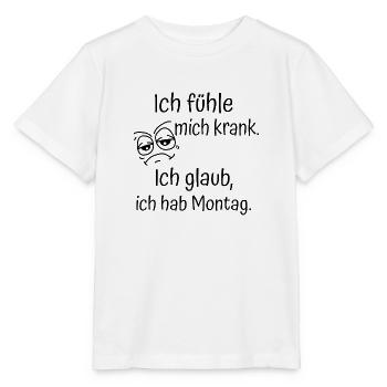 ICH FÜHLE MICH KRANK. ICH GLAUB, ICH HAB MONTAG. - Stanley/Stella Kinder T-Shirt MINI CREATOR  - Weiß - Vorne - Maike (125cm)