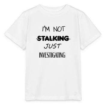 I'm not stalking just investigating - Stanley/Stella MINI CREATOR Kids’ T-Shirt - white - Front - Maike (125cm)