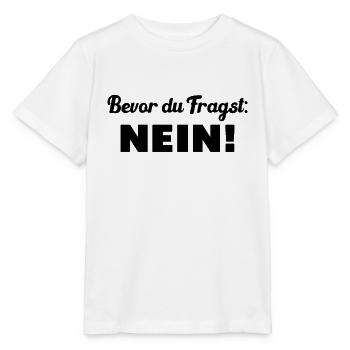 Bevor du fragst: Nein! - Stanley/Stella Kinder T-Shirt MINI CREATOR  - Weiß - Vorne - Maike (125cm)