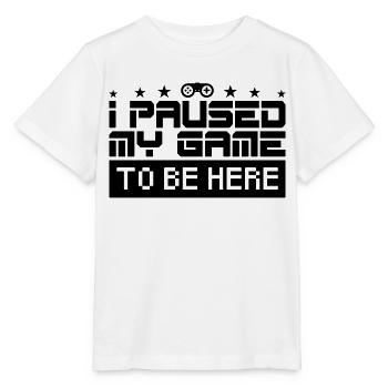 Ich habe mein Spiel gestoppt, um hier zu sein. Gamer-Geschenk. - Stanley/Stella Kinder T-Shirt MINI CREATOR  - Weiß - Vorne - Maike (125cm)