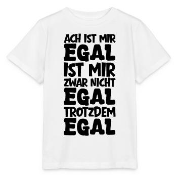 Ach ist mir Egal mir zwar nicht Egal trotzdem Egal - Stanley/Stella Kinder T-Shirt MINI CREATOR  - Weiß - Vorne - Maike (125cm)