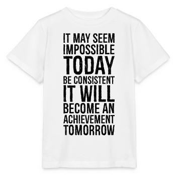 it may seem impossible today be consistent it - Stanley/Stella Kinder T-Shirt MINI CREATOR  - Weiß - Vorne - Maike (125cm)