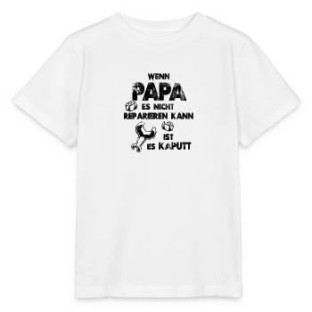 Wenn Papa es nicht reparieren kann ist es kaputt - Stanley/Stella Kinder T-Shirt MINI CREATOR  - Weiß - Vorne - Maike (125cm)