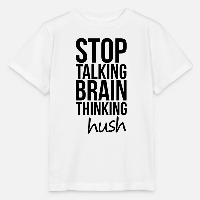 Stop Talking, Brain Thinking - T-shirt bio MINI CREATOR Stanley/Stella Enfant - blanc