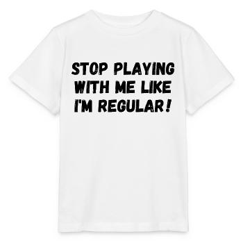Hör auf mit mir zu spielen als wäre ich gewöhnlich - Stanley/Stella Kinder T-Shirt MINI CREATOR  - Weiß - Vorne - Maike (125cm)