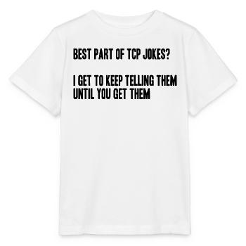 best part of tcp jokes? I tell them till u get it - Stanley/Stella Kinder T-Shirt MINI CREATOR  - Weiß - Vorne - Maike (125cm)