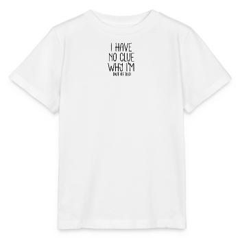 I Have No Clue Why I'm Out Of Bed - Stanley/Stella MINI CREATOR Kids’ T-Shirt - white - Front - Maike (125cm)