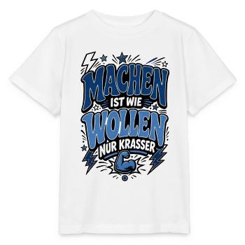 Machen ist wie Wollen – Motivationsspruch - Stanley/Stella Kinder T-Shirt MINI CREATOR  - Weiß - Vorne - Maike (125cm)