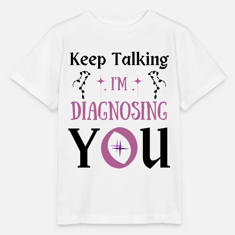 Citation drôle Continuez à parler Je vous diagnostique - T-shirt bio MINI CREATOR Stanley/Stella Enfant - blanc