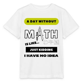 Ein Tag ohne Mathe ist wie... Schülerin - Stanley/Stella Kinder T-Shirt MINI CREATOR  - Weiß - Vorne - Maike (125cm)