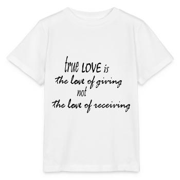 true LOVE is the love of giving... - Stanley/Stella MINI CREATOR Kids’ T-Shirt - white - Front - Maike (125cm)