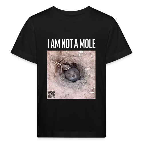 I am not a mole - Kids' Organic T-Shirt