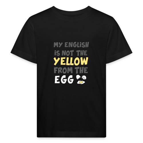 Das gelbe vom Ei Witz englisch - Kinder Bio-T-Shirt